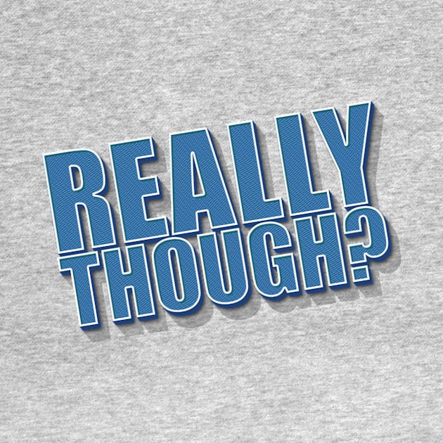 Really Though? by Benny Merch Pearl